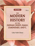 The Modern History Of The Indian Chiefs, Rajas, Zamindars, And C. (2nd) - Gyan Books
