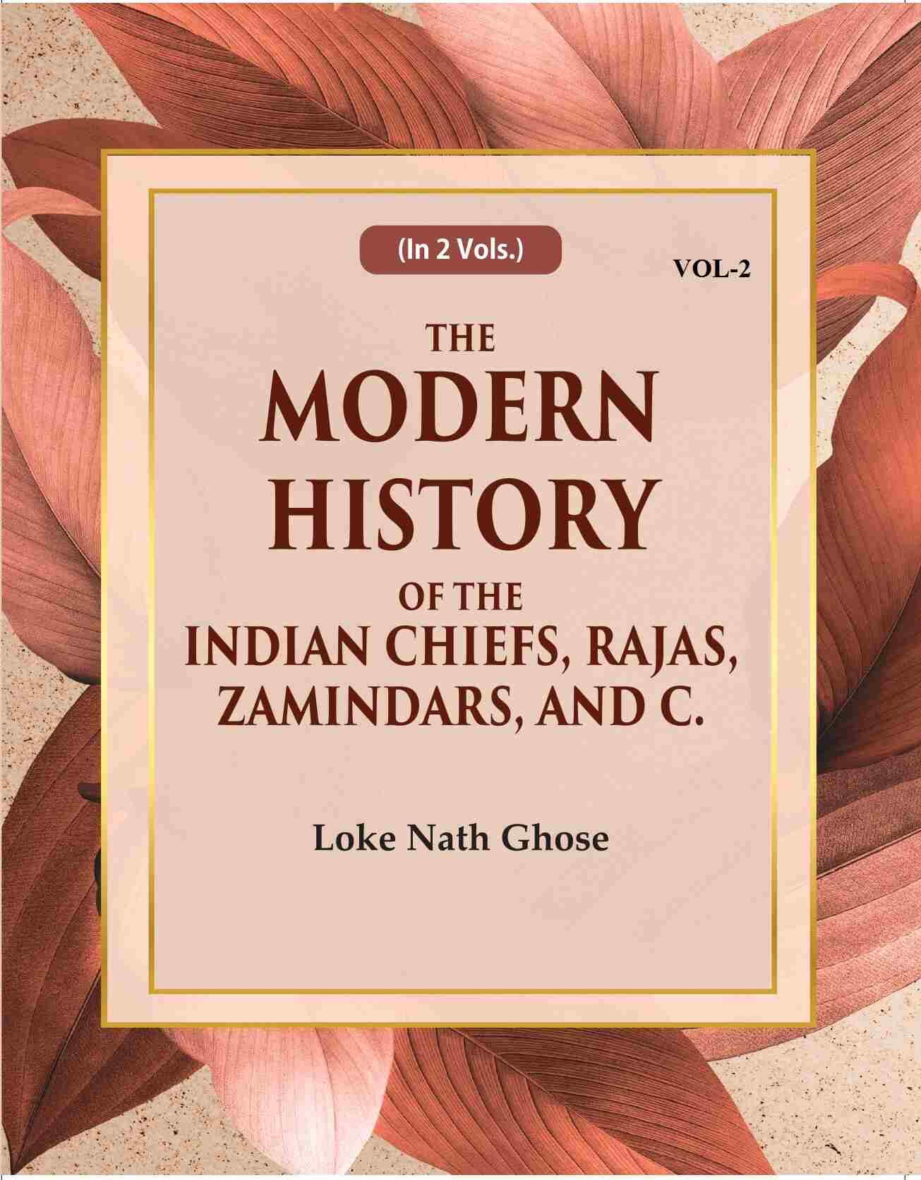 The Modern History Of The Indian Chiefs, Rajas, Zamindars, And C. (2nd) - Gyan Books