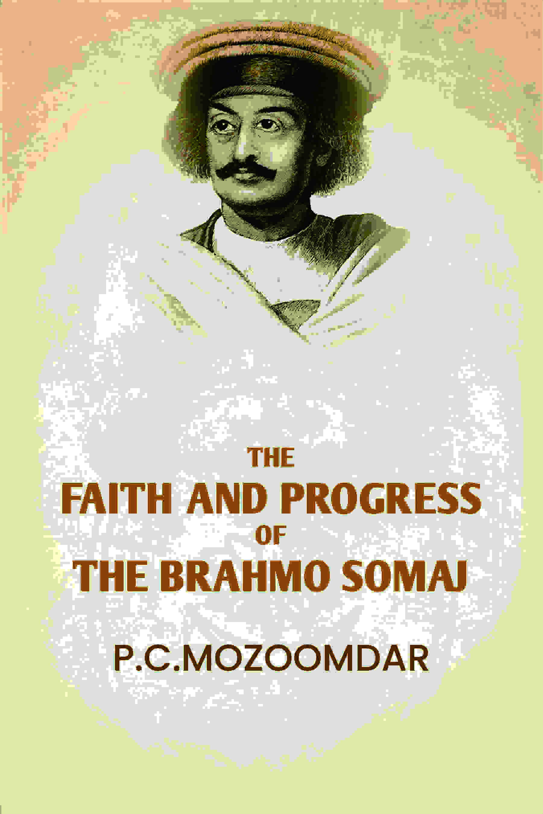 The Faith And progress Of The Brahmo Somaj - Gyan Books