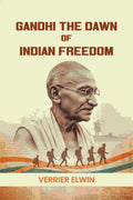 Gandhi The Dawn Of Indian Freedom - Gyan Books