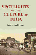 Spotlights On The Culture Of India - Gyan Books