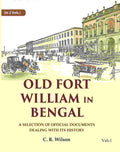 Old Fort William in Bengal: A Selection of Official Documents Dealing with Its History (1st) - Gyan Books