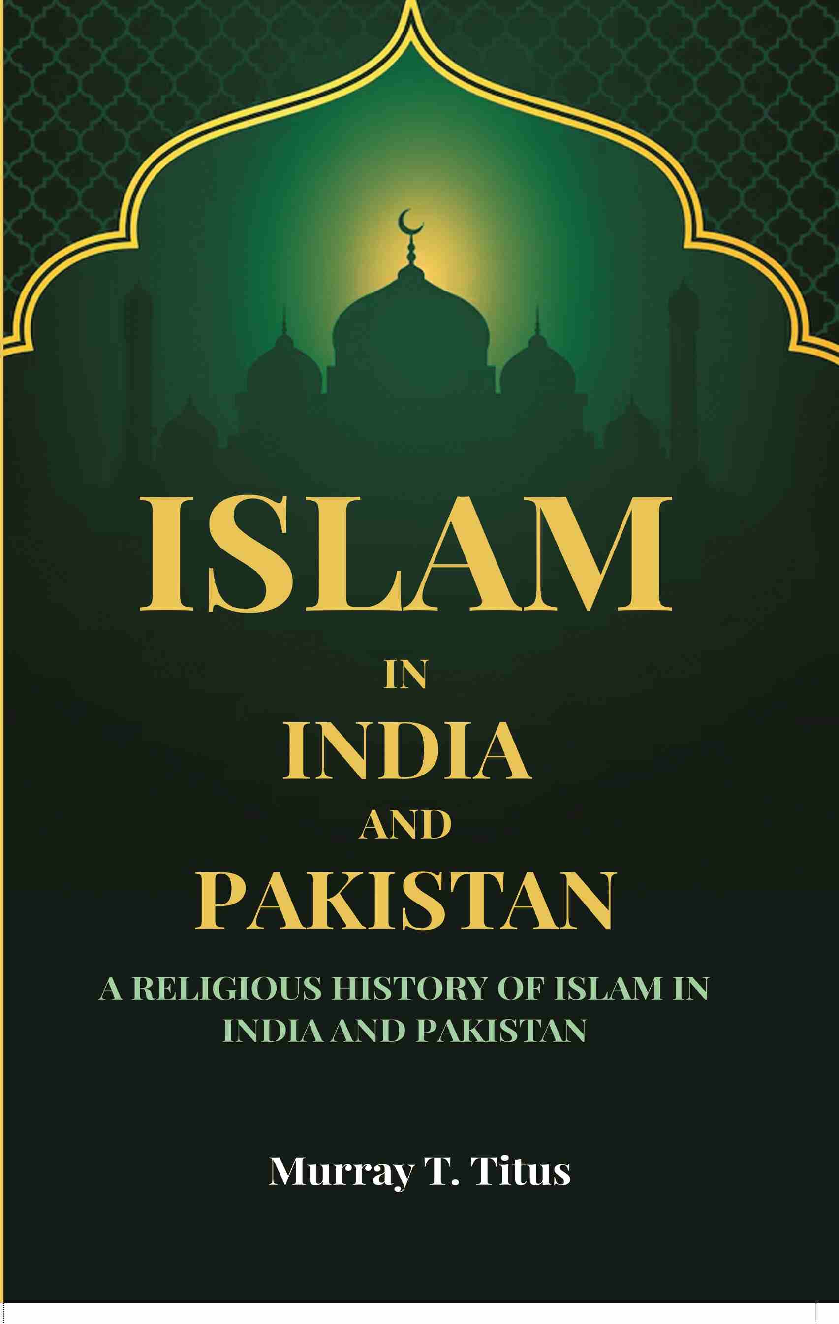 Islam In India And Pakistan: A Religious History of Islam In India And Pakistan - Gyan Books