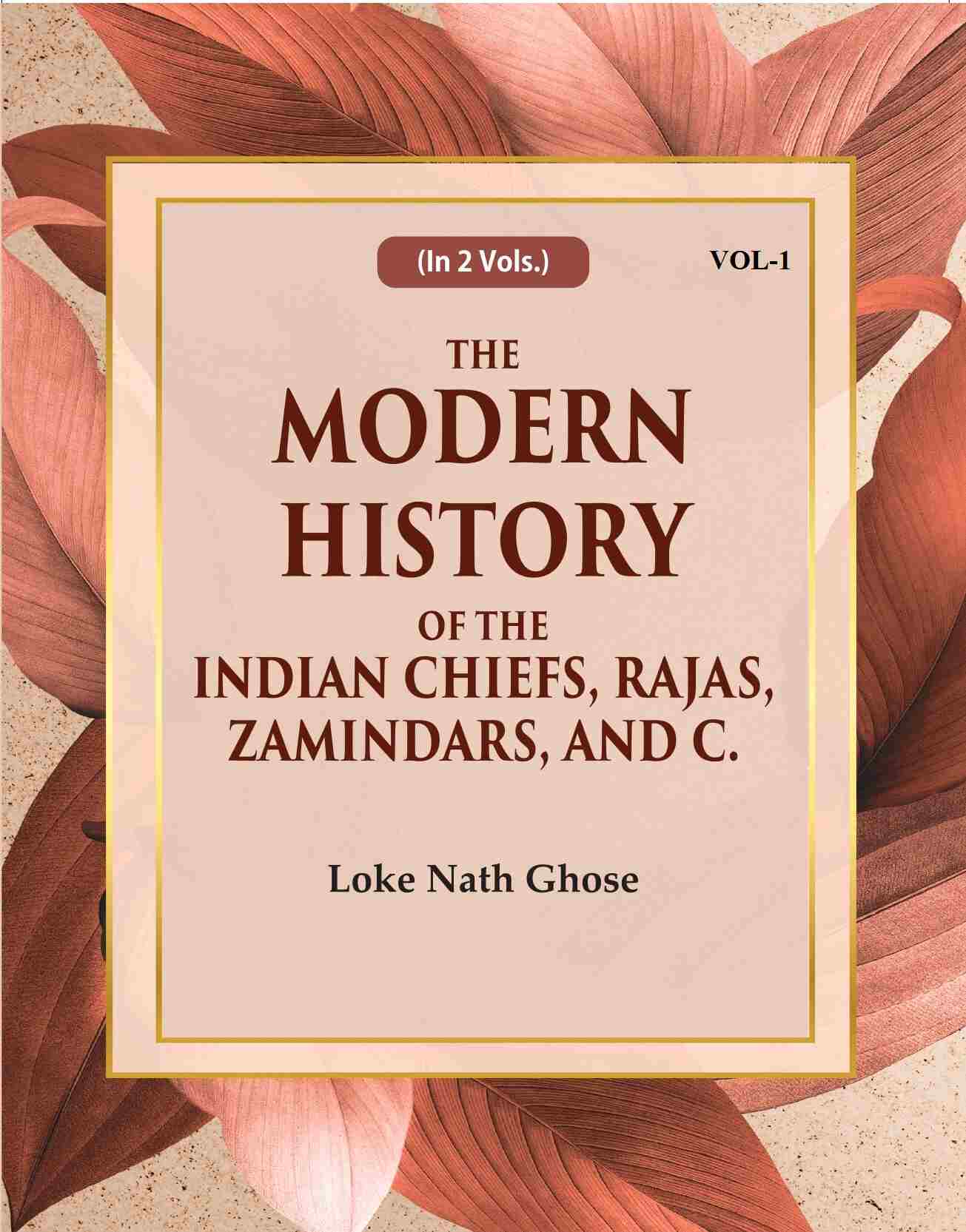 The Modern History Of The Indian Chiefs, Rajas, Zamindars, And C. (1st) - Gyan Books