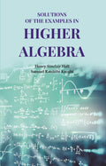 Solutions of the examples in Higher Algebra - Gyan Books