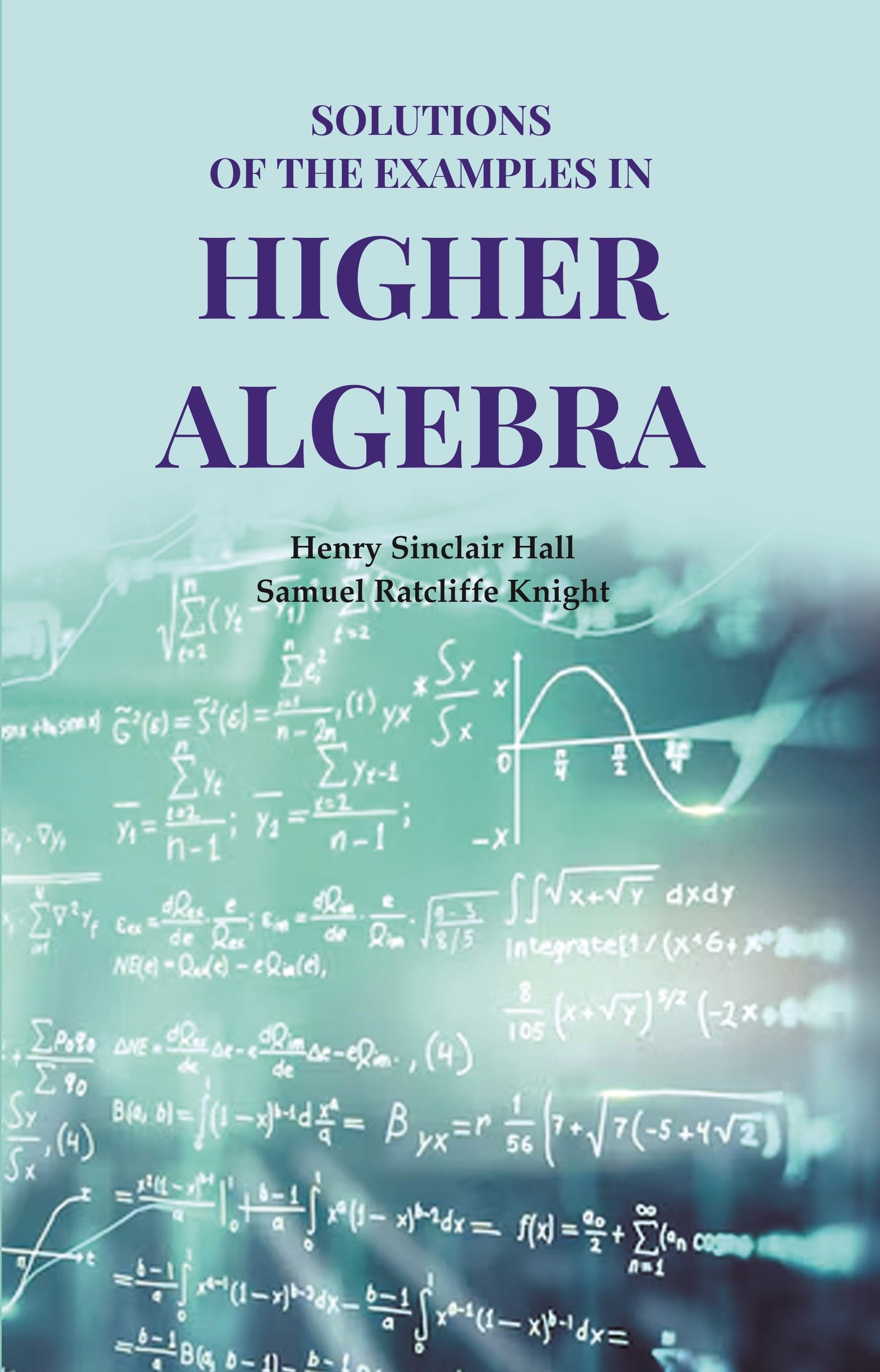 Solutions of the examples in Higher Algebra - Gyan Books