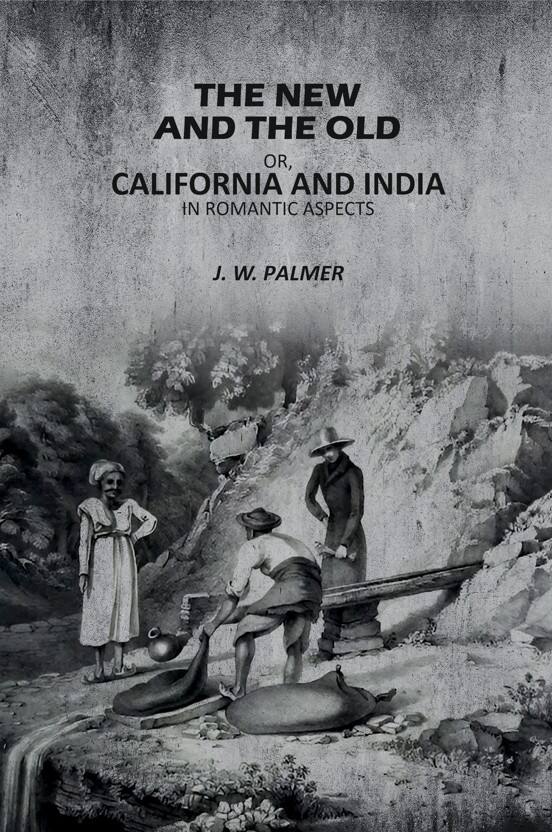 The New and The Old: Or, California and India in Romantic Aspects - Gyan Books