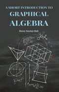 A Short Introduction to Graphical Algebra - Gyan Books