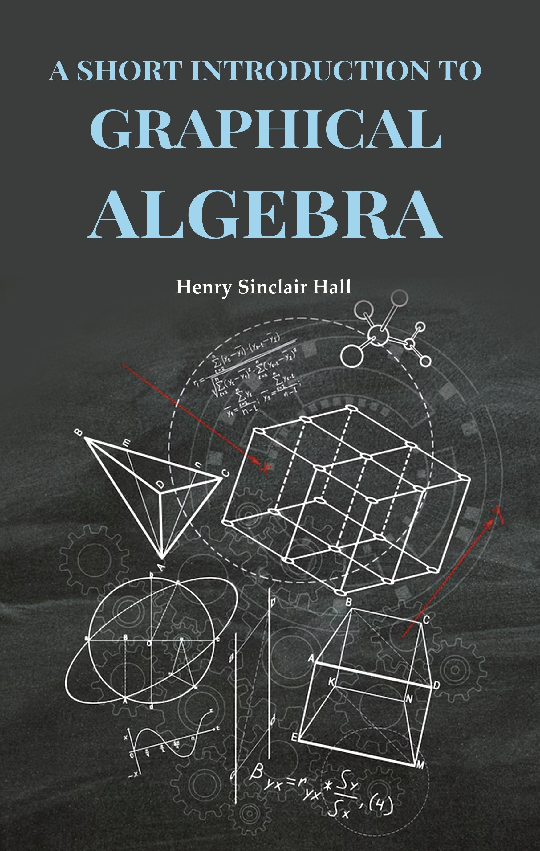 A Short Introduction to Graphical Algebra - Gyan Books