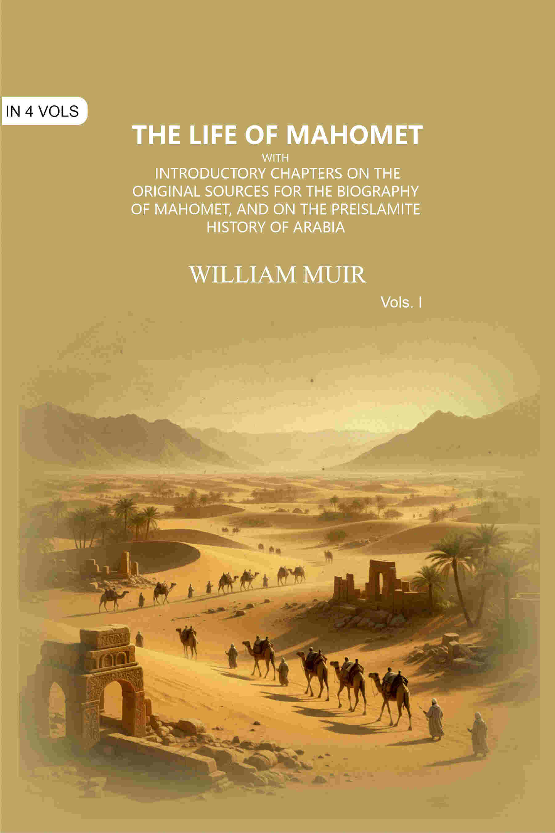 The Life of Mahomet: with Introductory Chapters on the Original Sources for the Biography of Mahomet, and on the Preislamite History of Arabia (1st) - Gyan Books