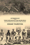 Anthropology of the Todas and Kotas of the Nilgiri Hills: and of the Bráhmans, Kammálans, Pallis, and Paria - Gyan Books