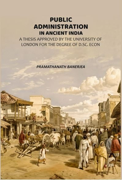 Public Administration In Ancient India: A Thesis Approved By The University Of London For The Degree Of D.Sc. Econ - Gyan Books
