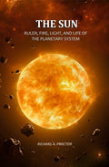 The Sun: Ruler, Fire, Light, and Life of the Planetary System - Gyan Books