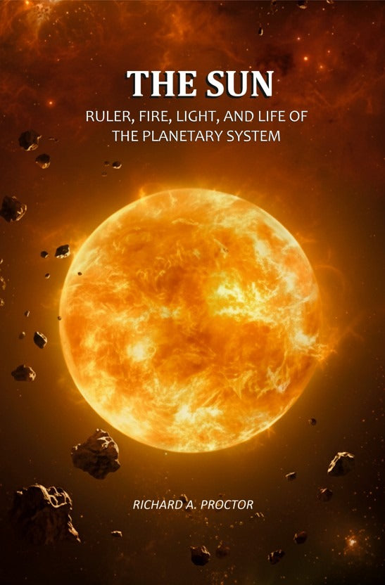 The Sun: Ruler, Fire, Light, and Life of the Planetary System - Gyan Books