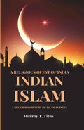 A Religious Quest Of India Indian Islam: A Religious History Of Islam In India - Gyan Books