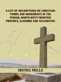 A List Of Inscriptions On Christian Tombs And Monuments In The Punjab, North-west Frontier Province, Kashmir And Afganistan - Gyan Books
