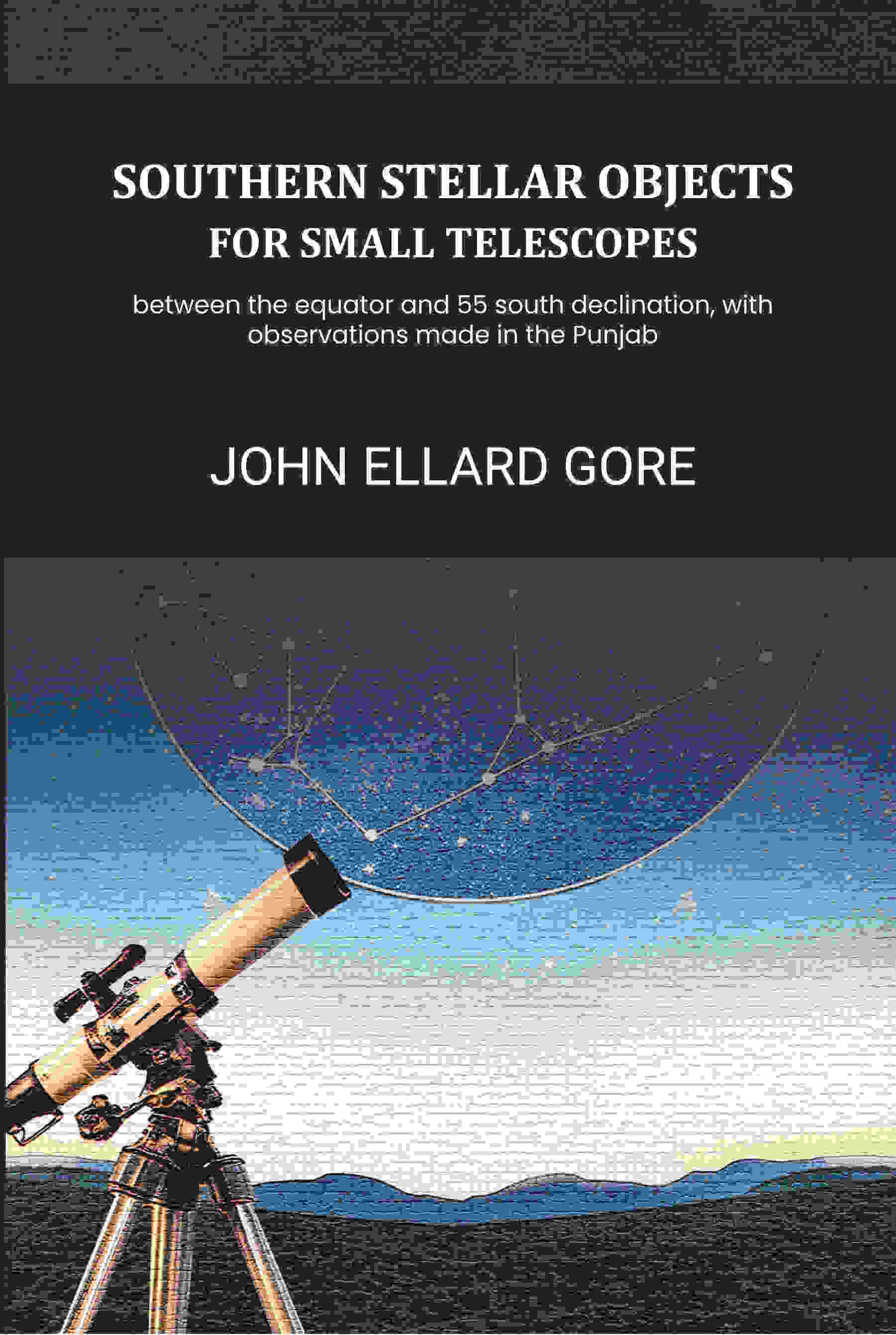 Southern stellar objects for small telescopes: between the equator and 55 south declination, with observations made in the Punjab - Gyan Books