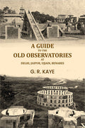 A guide to the old observatories at Delhi, Jaipur, Ujjain, Benares - Gyan Books