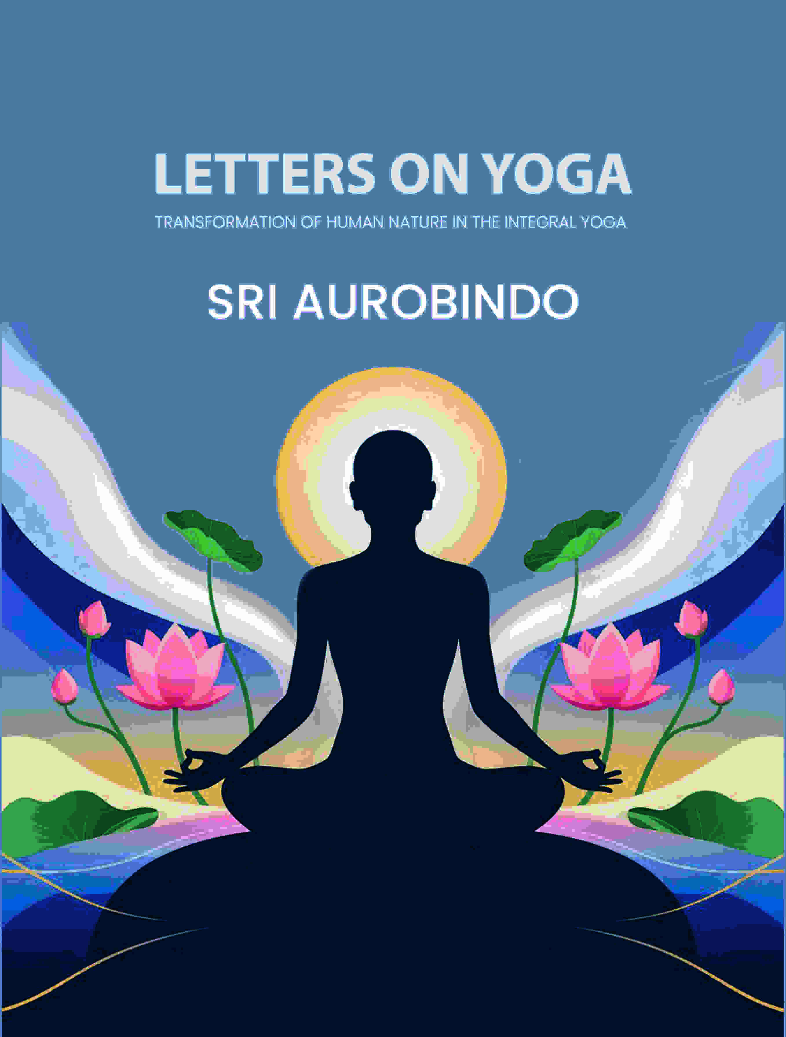 Letters on Yoga: Transformation of Human Nature in the Integral Yoga - Gyan Books