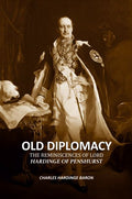 Old Diplomacy: The Reminiscences of Lord Hardinge of Penshurst - Gyan Books