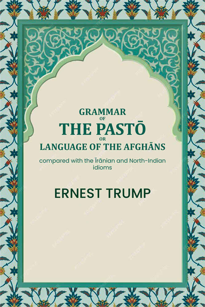 Grammar of the Pḁṣ̌tō or language of the Afghāns: compared with the Īrānian and North-Indian idioms - Gyan Books