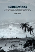Sketches of India: With Notes on the Seasons, Scenery and Society of Bombay, Elephanta, and Salsette - Gyan Books