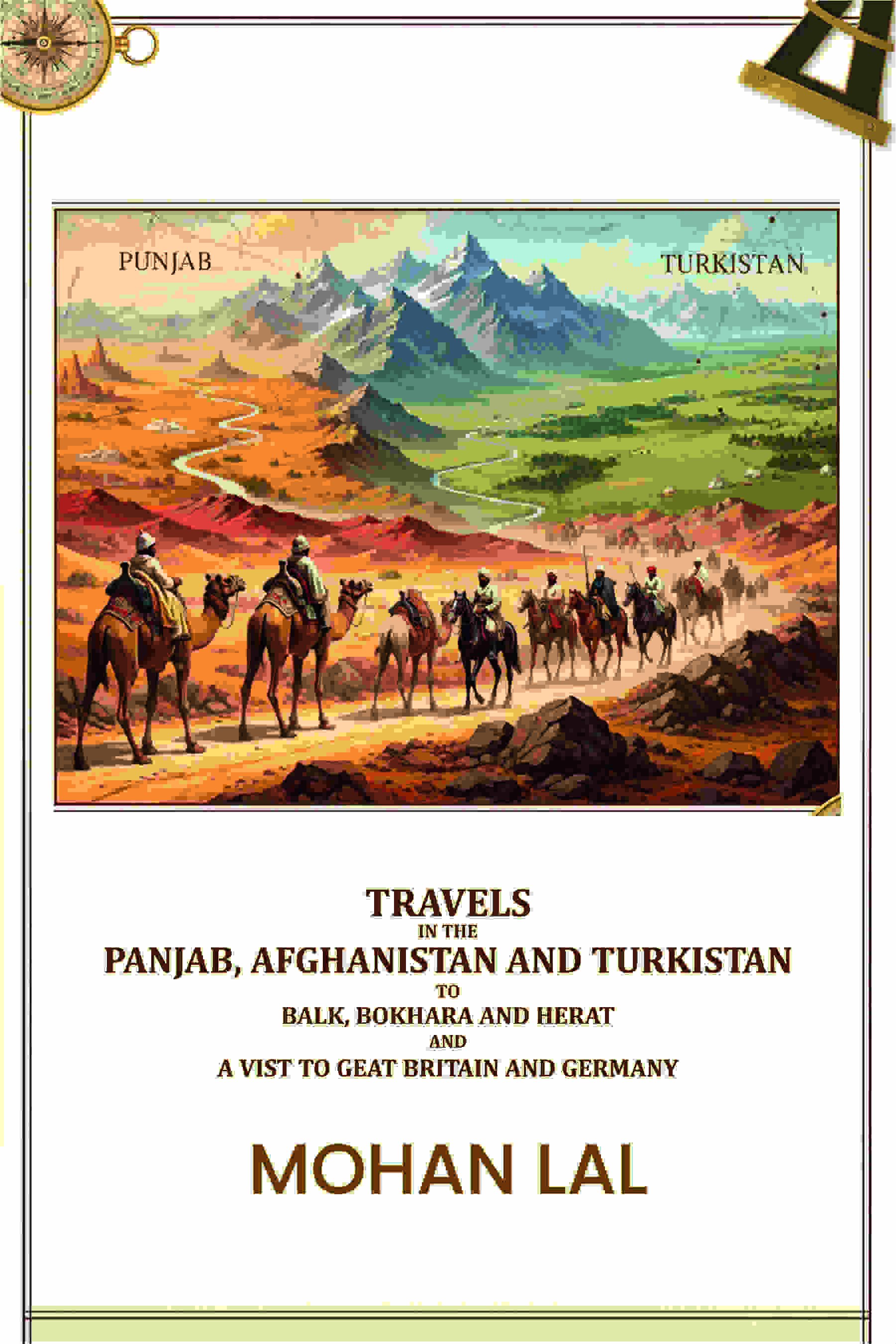 Travels in the Panjab, Afghanistan and Turkistan to balk, bokhara and herat and a vist to geat britain and germany - Gyan Books