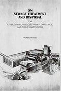 On Sewage Treatment And Disposal: For Cities, Towns, Villages, Private Dwellings, And Public Institutions - Gyan Books