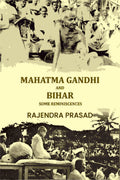 Mahatma Gandhi And Bihar: Some Reminiscences - Gyan Books