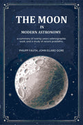 The moon in modern astronomy a summary of twenty years selenographic work, and a study of recent problems. - Gyan Books