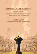 Indian social reform in four parts: being a collection of essays, addresses, speeches, &c, with an appendix - Gyan Books