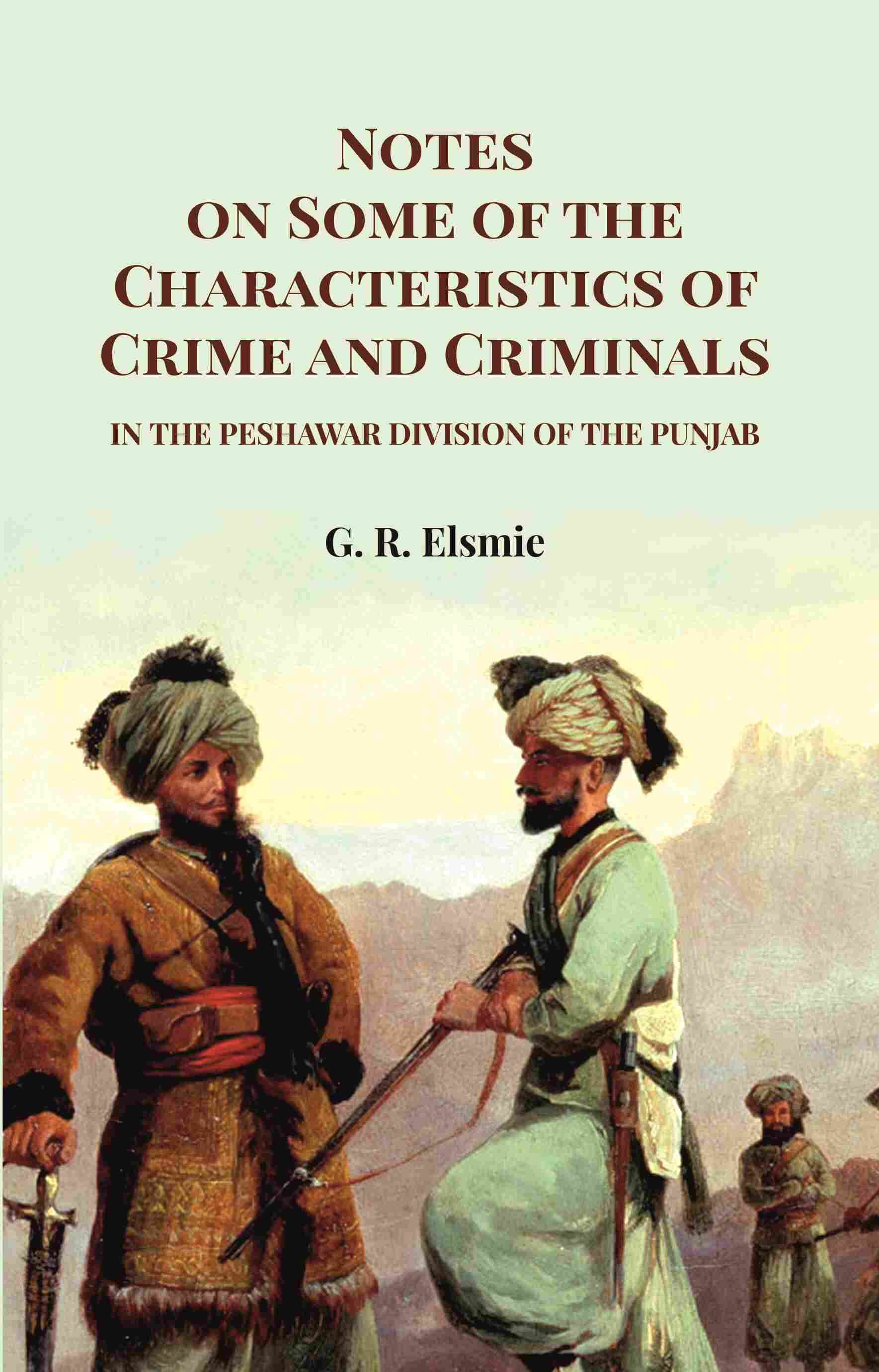 Notes on Some of the Characteristics of Crime and Criminals: In the Peshawar Division of the Punjab - Gyan Books