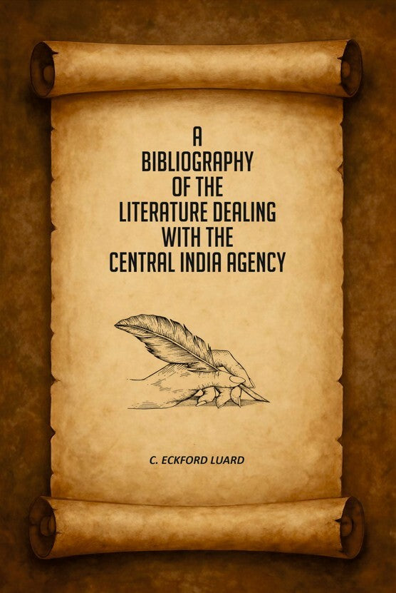 A Bibliography of the Literature Dealing With the Central India Agency - Gyan Books