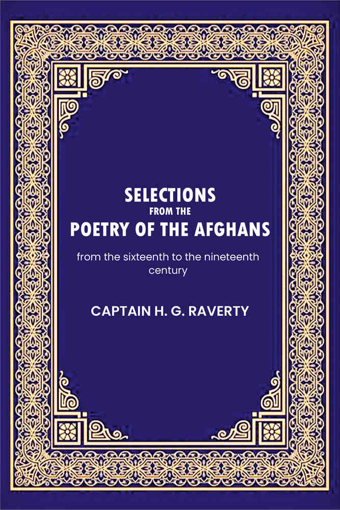 Selections from the poetry of the Afghans: from the sixteenth to the nineteenth century - Gyan Books