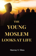 The Young Moslem Looks At Life - Gyan Books