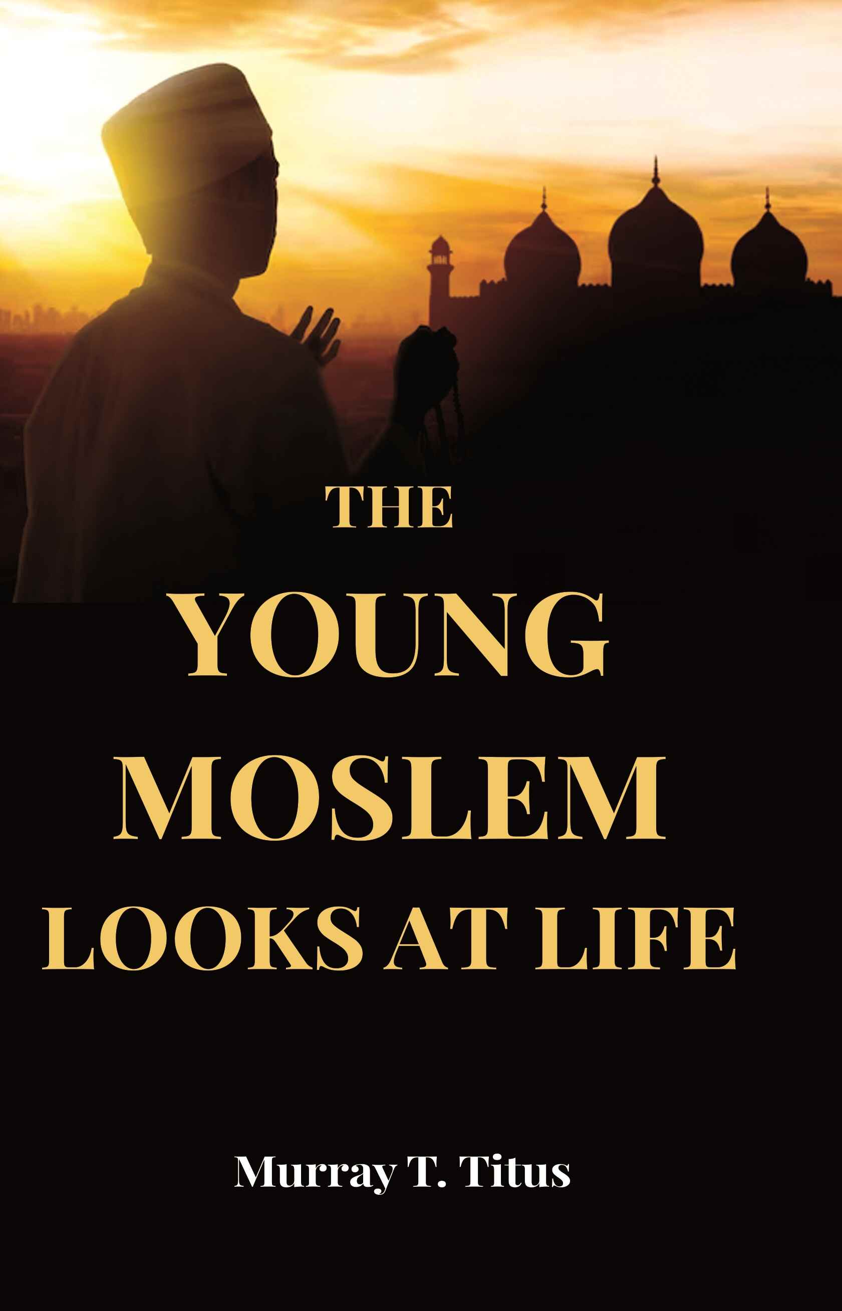 The Young Moslem Looks At Life - Gyan Books