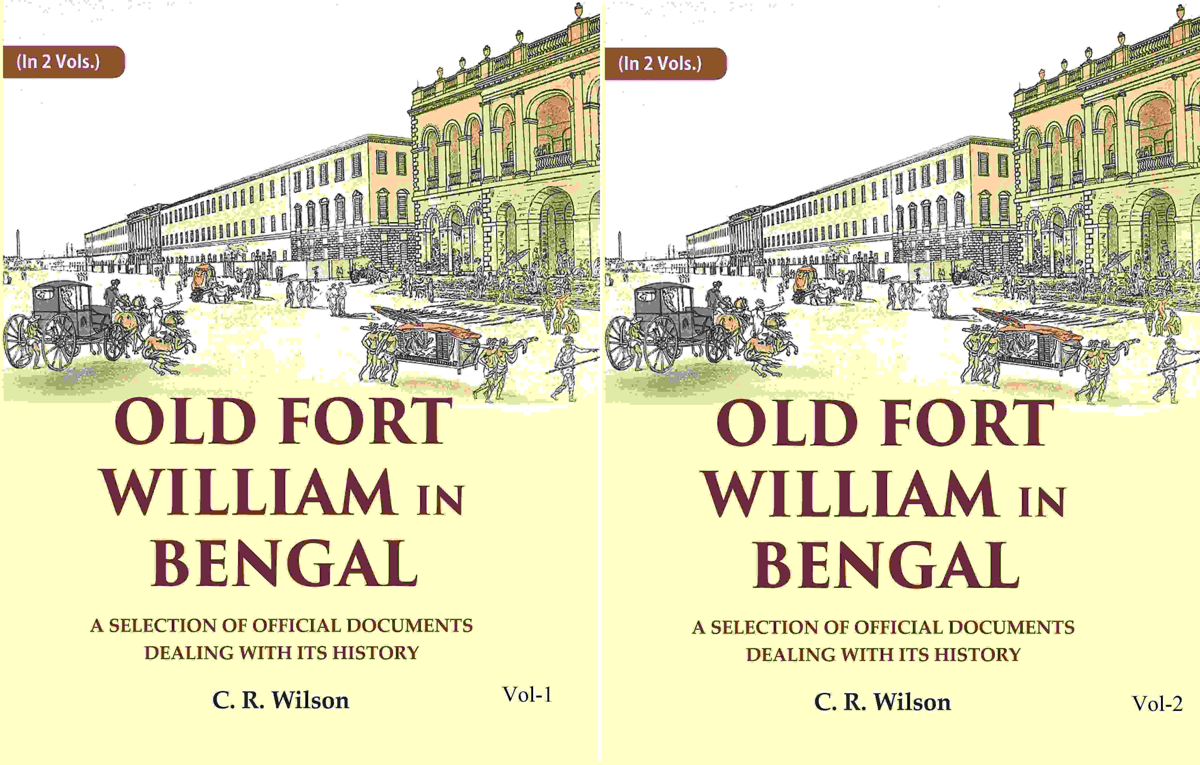 Old Fort William in Bengal: A Selection of Official Documents Dealing with Its History (2 Vols. Set) - Gyan Books