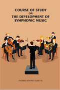 Course of Study on the Development of Symphonic Music - Gyan Books
