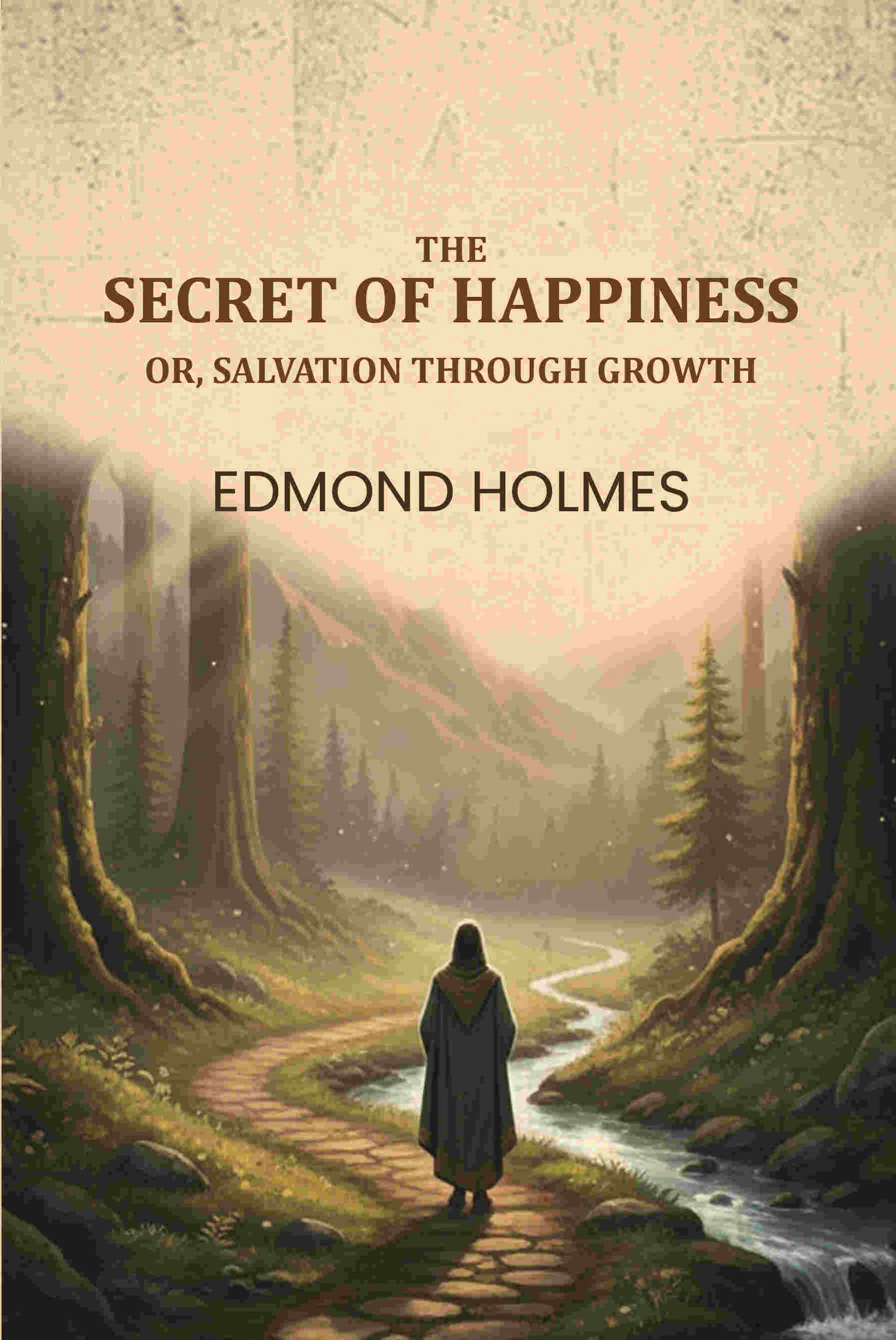 The secret of happiness: Or, Salvation through growth - Gyan Books