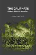 The Caliphate Its Rise, Decline, And Fall - Gyan Books
