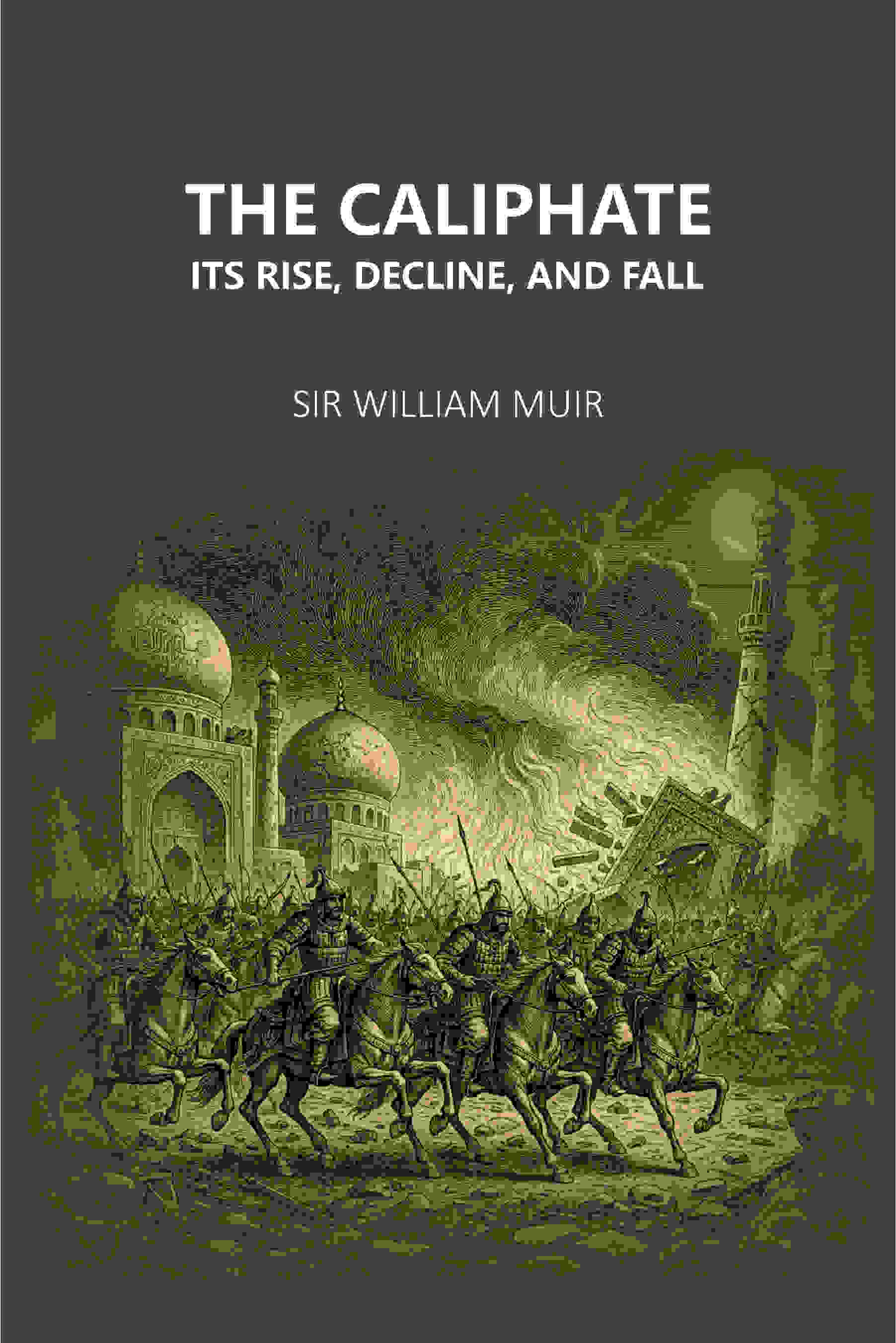 The Caliphate Its Rise, Decline, And Fall - Gyan Books