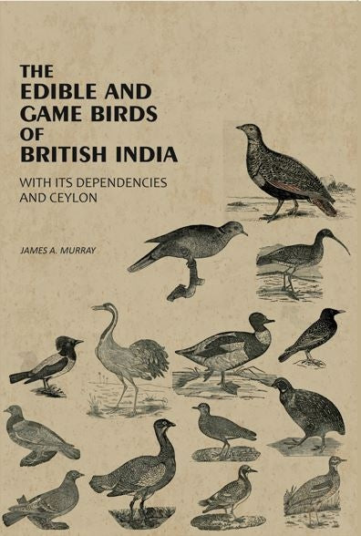 The Edible And Game Birds Of British India: With Its Dependencies And Ceylon - Gyan Books