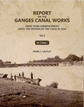 Report on the Ganges Canal Works: From Their Commencement Until the Opening of the Canal in 1854 (2nd) - Gyan Books