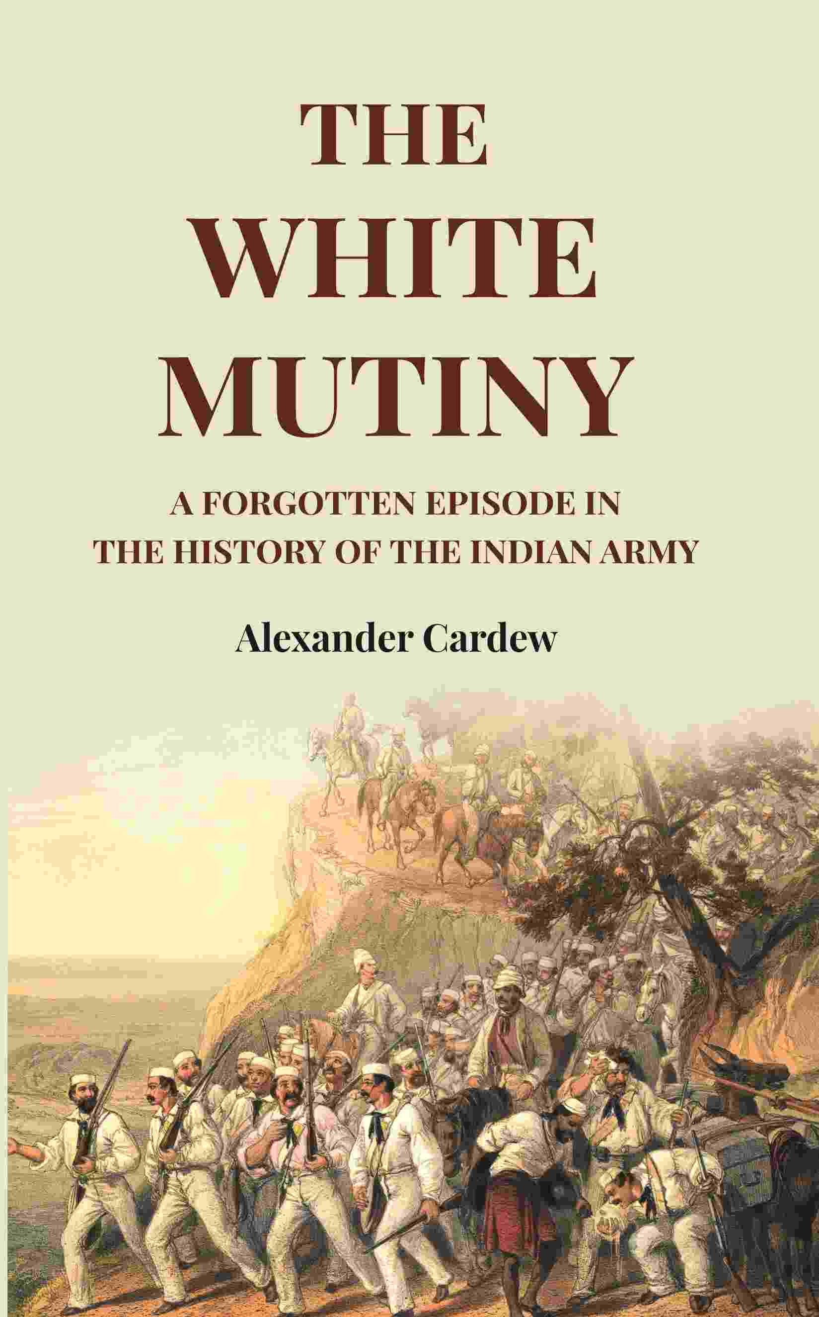 The White Mutiny: A Forgotten Episode in the History of the Indian Army - Gyan Books