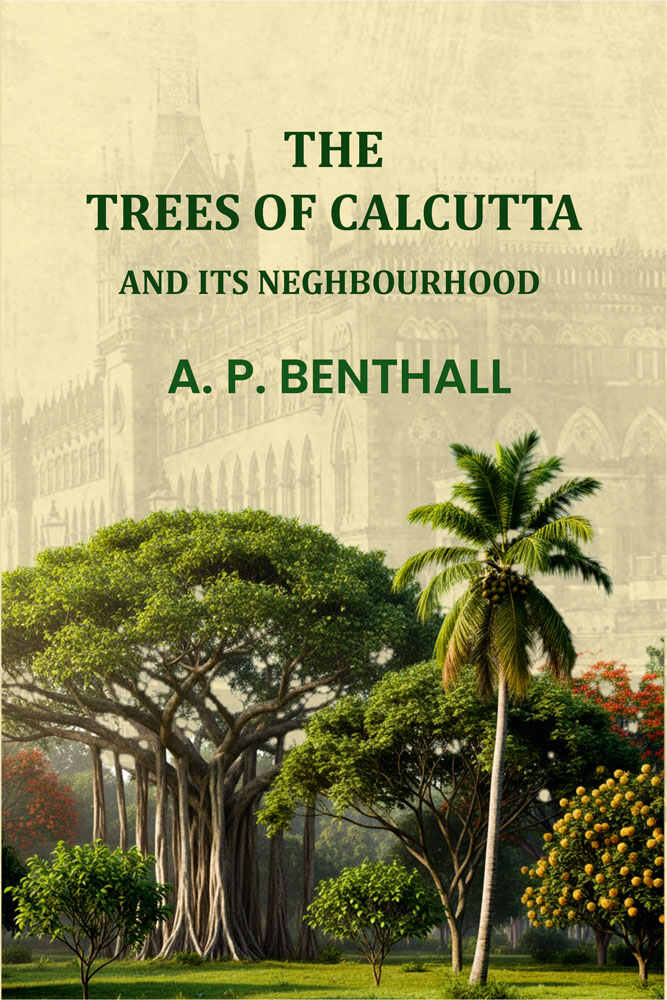 The Trees Of Calcutta: And Its Neighbourhood - Gyan Books
