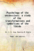 Psychology of the unconscious: A study of the transformations and symbolisms of the libido - Gyan Books