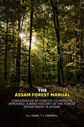 The Assam Forest Manual Conservator Of Forests-To Which Is Appended -A Brief History Of The Forest Department In Assam - Gyan Books