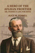 A Hero Of The Afghan Frontier: Dr. Pennel's Life For Boys - Gyan Books