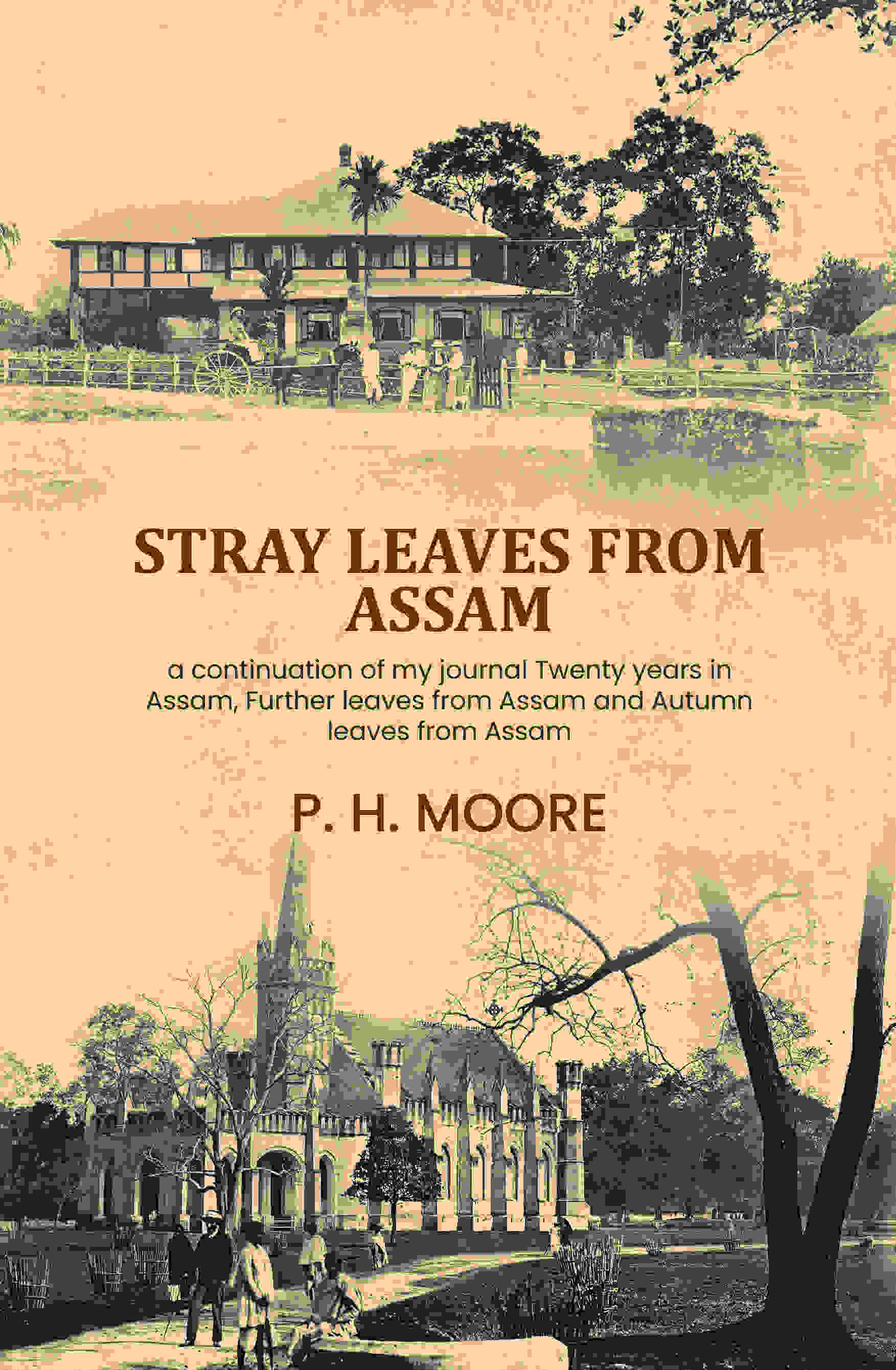 Stray leaves from Assam: a continuation of my journal Twenty years in Assam, Further leaves from Assam and Autumn leaves from Assam - Gyan Books