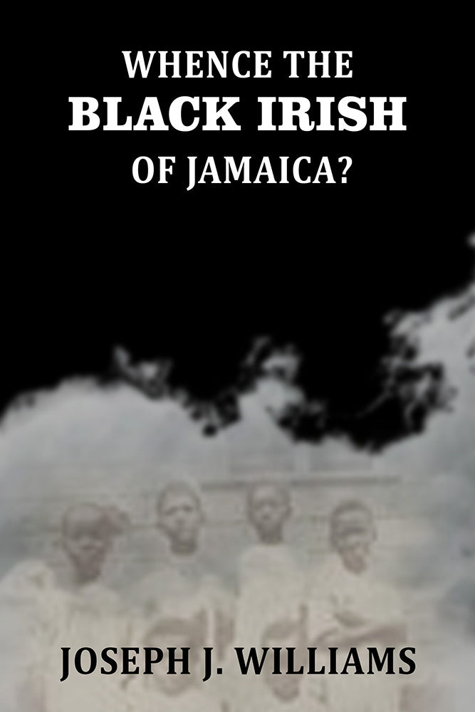 Whence The Black Irish of Jamaica - Gyan Books